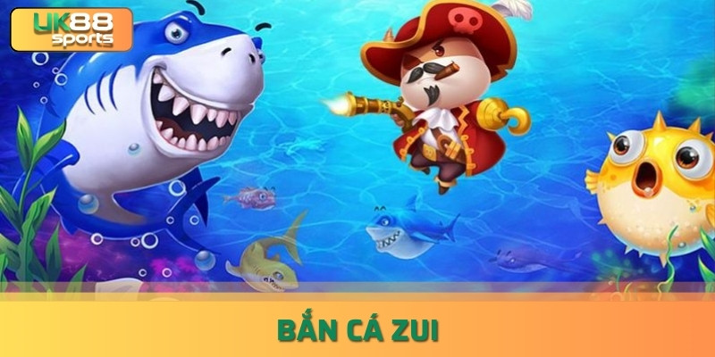 [Review] Bắn Cá Zui - Cổng Game Uk88 Uy Tín Nhất Hiện Tại