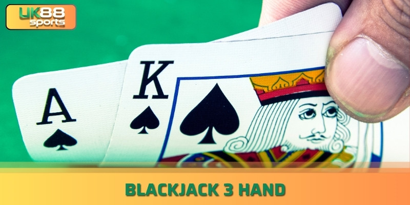 “Bí Mật” Cách Chơi Blackjack 3 Hand Chuẩn Casino uk88