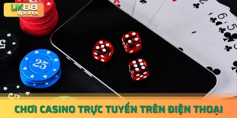 Hướng Dẫn Chơi Casino Trực Tuyến Trên Điện Thoại uk88