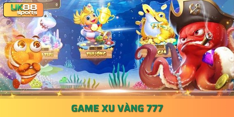 Game Xu Vàng 777 – Cổng Game Bắn Cá Số 1 Hiện Nay uk88