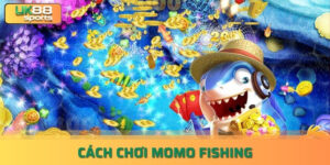 Hướng dẫn cách chơi momo fishing đơn giản hiệu quả uk88