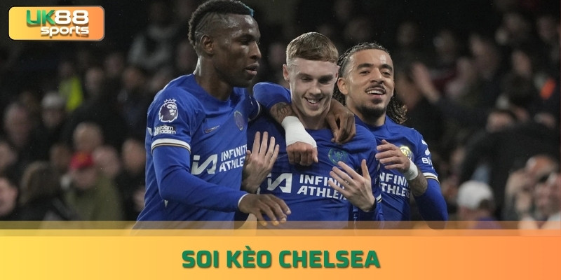 Soi Kèo Chelsea Là Gì? Tuyệt Chiêu Soi Kèo Chính Xác UK88