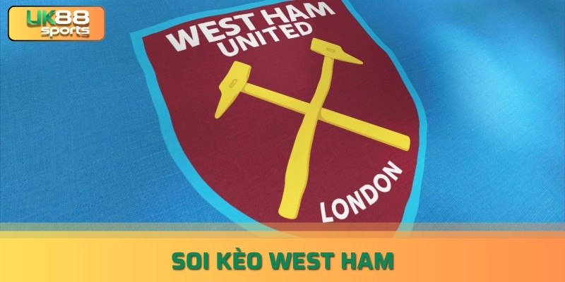 Soi Kèo West Ham Là Gì? Tuyệt Chiêu Soi Kèo Chính Xác UK88