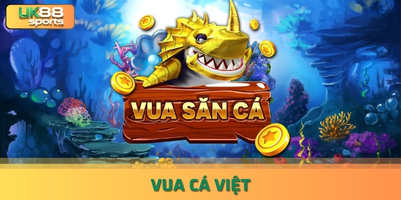 Vua Cá Việt Là Gì? Đi Tìm Cổng Game Bắn Cá Số 1 Hiện Nay