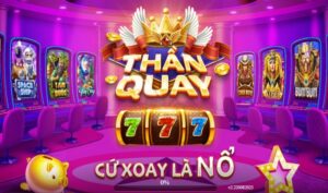 Tải game Nổ Hũ Thần Quay 247 – Cổng game Nổ Hũ uy tín hàng đầu